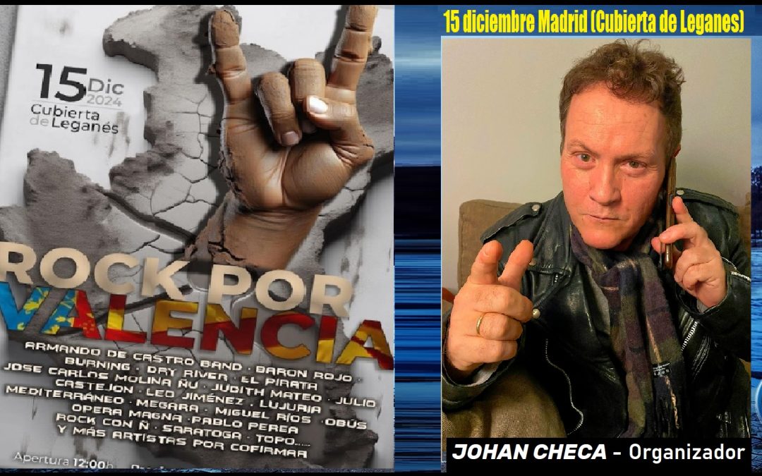 ENTREVISTA Johan Checa, organizador, músico, manager “ROCK POR VALENCIA”. CONCIERTO BENÉFICO