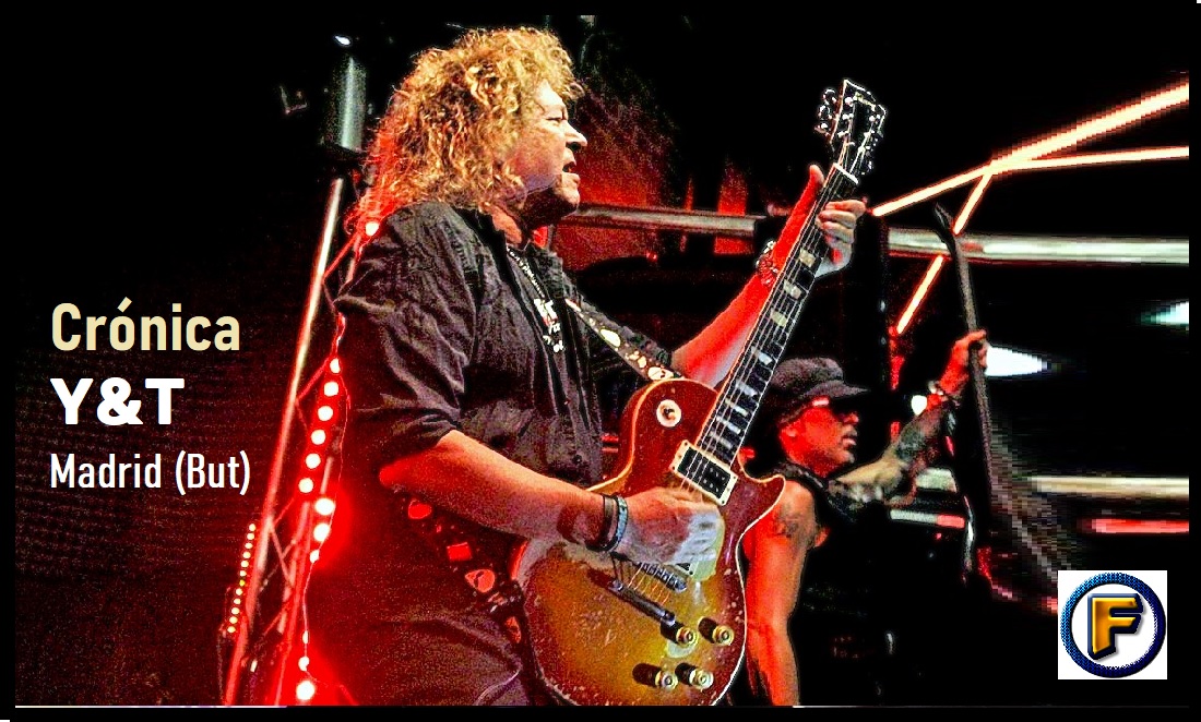 Crónica Y&T (Madrid – Sala But)