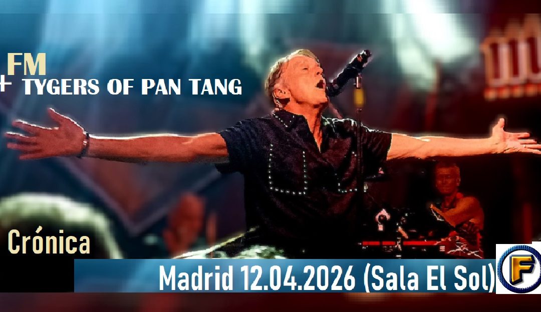 Crónica FM + TYGERS OF PAN TANG 12.04.2026 Madrid (Sala El Sol)